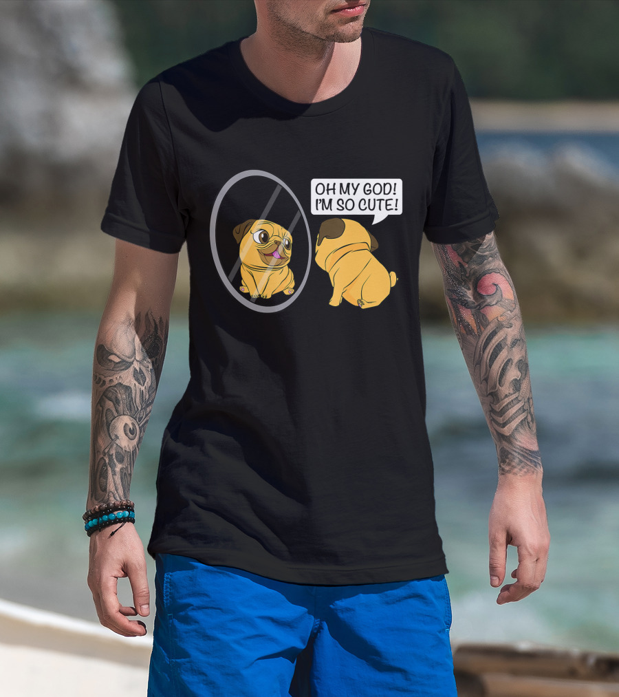 Oh My God I'm So Cute Funny Vain Pug Bulldog Owner T-Shirt