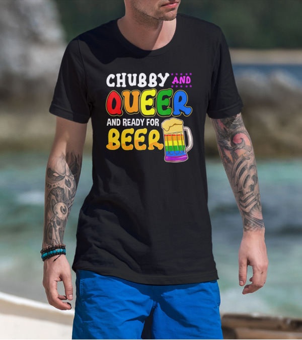 Chubby And Queer And Ready For Beer Rainbow Pride Mug T-Shirt