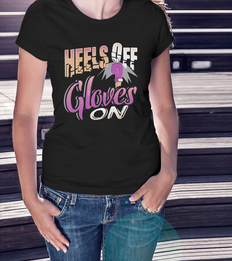 Heels Off Gloves On Boxing Girl Empowerment T-Shirt