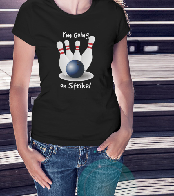 I'm Going On Strike Bowling T-Shirt