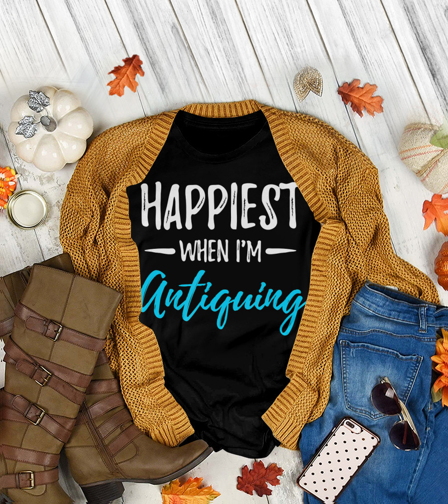 Happiest When I'm Antiquing T-Shirt