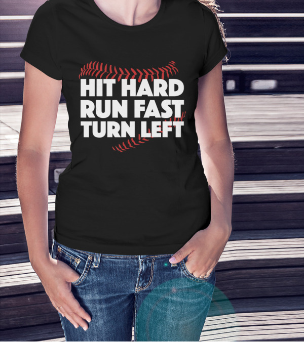Hit Hard Run Fast Turn Left Baseball Stitching T-Shirt