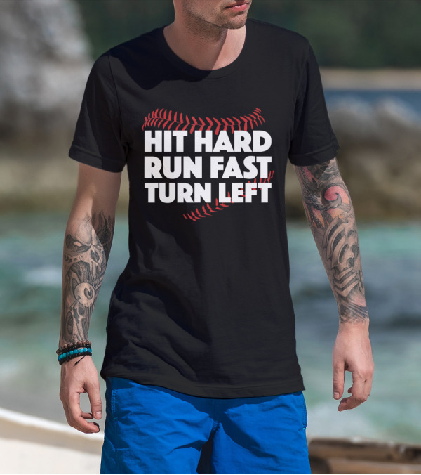 Hit Hard Run Fast Turn Left Baseball Stitching T-Shirt
