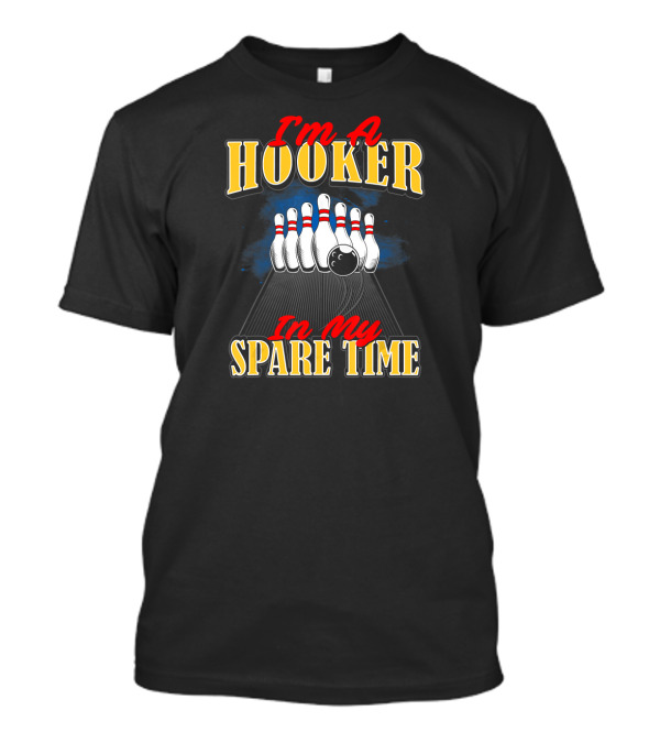 I'm A Hooker In My Spare Time Bowling Humor T-Shirt