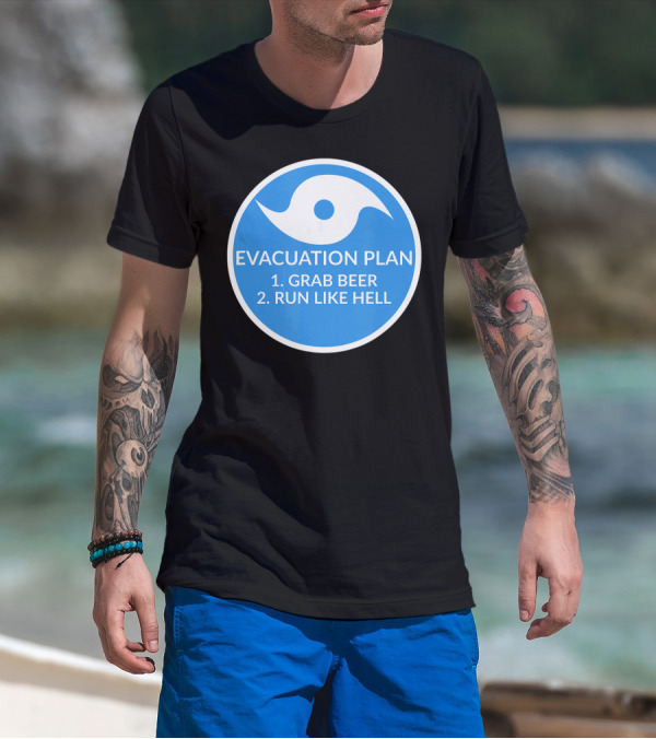 Evacuation Plan Grab Beer Run Like Hell Hurricane T-Shirt