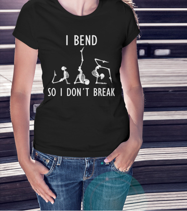 I Bend So I Don't Break Funny Yoga Skeleton Poses T-Shirt