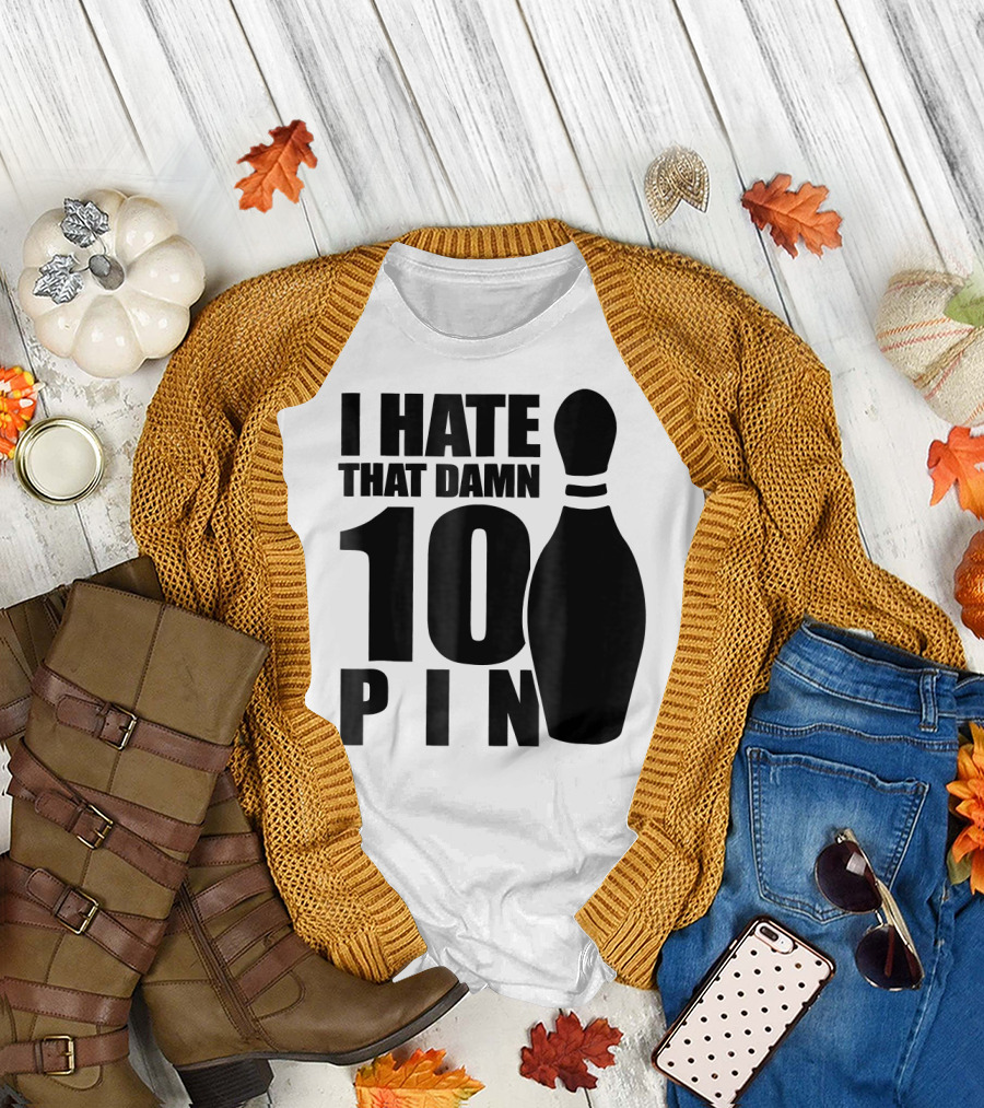 I Hate That Damn 10 Pin T-Shirt
