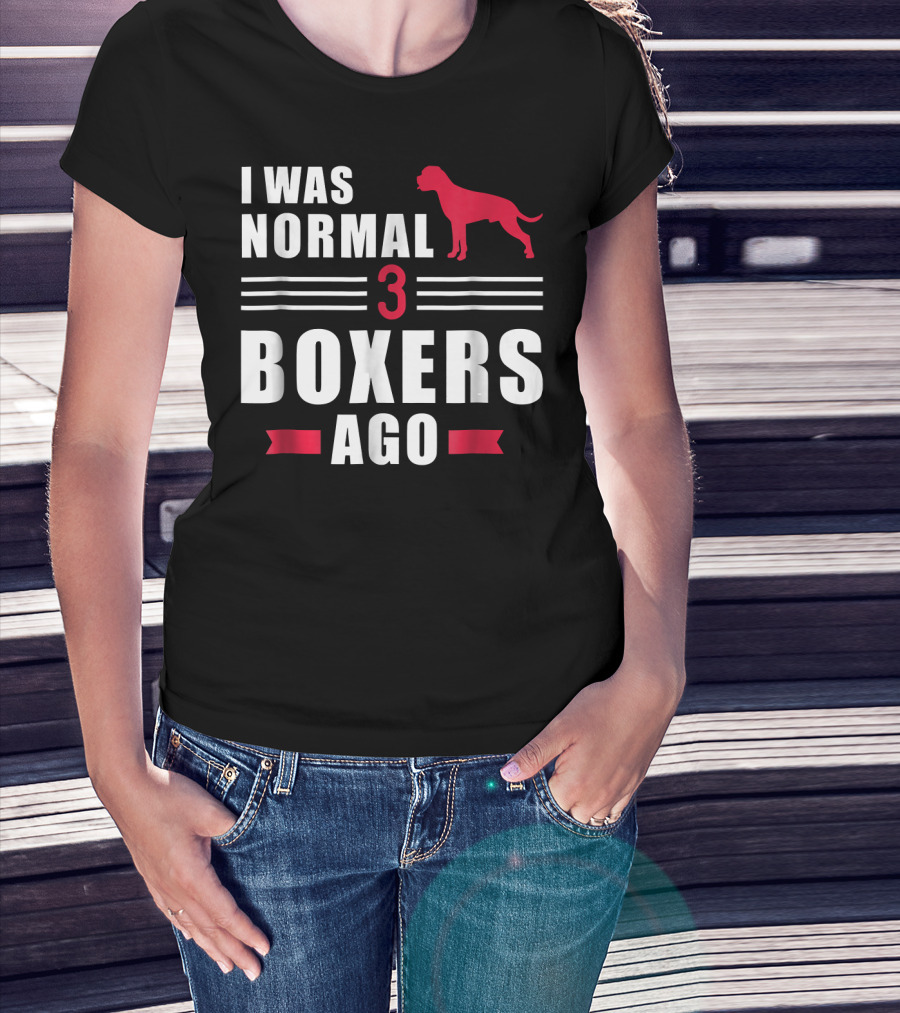 I Was Normal 3 Boxers Ago Funny Dog Lover Boxer T-Shirt