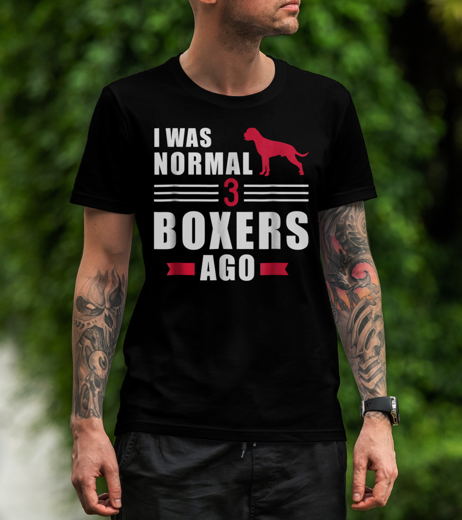 I Was Normal 3 Boxers Ago Funny Dog Lover Boxer T-Shirt