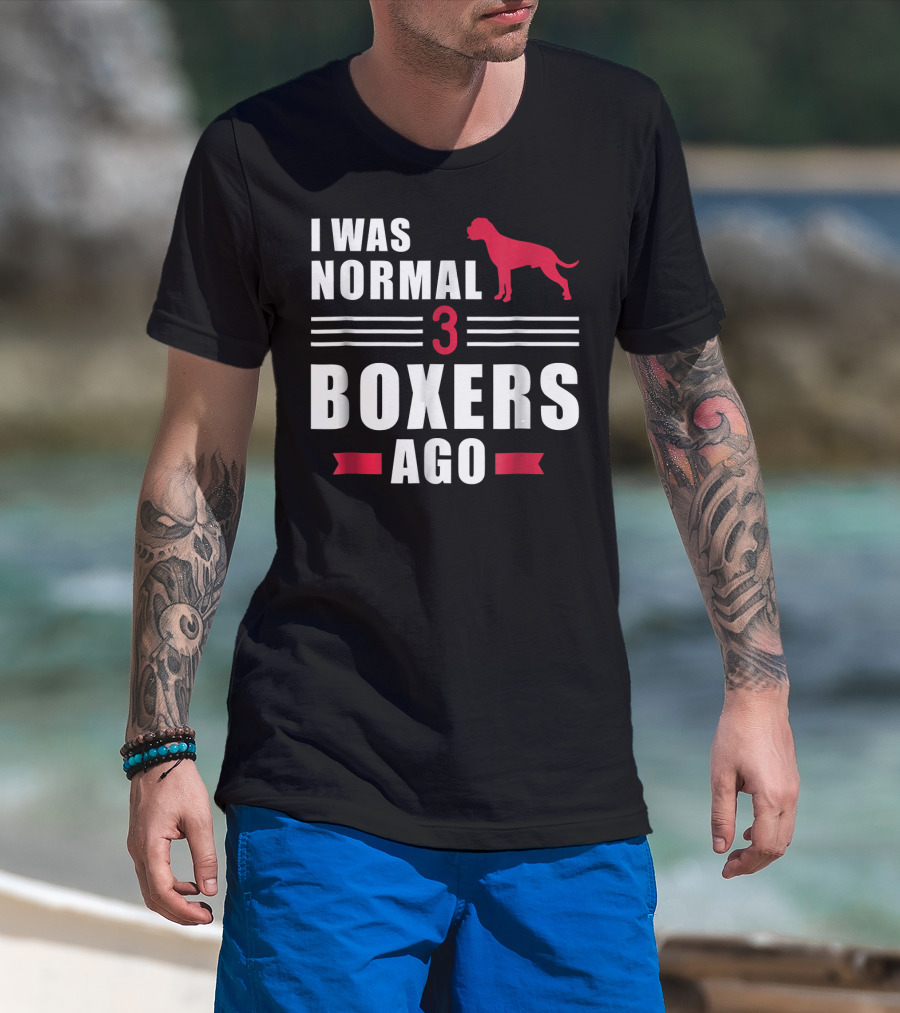 I Was Normal 3 Boxers Ago Funny Dog Lover Boxer T-Shirt