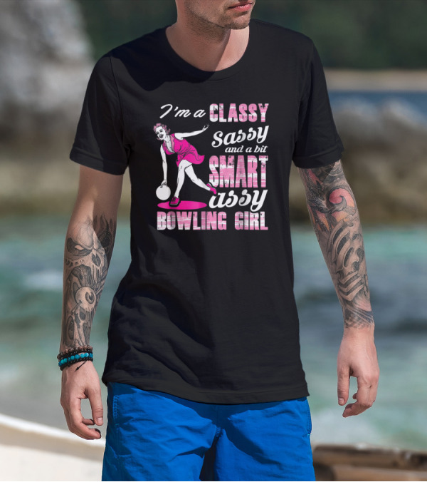 I'M A Classy Sassy And A Bit Smart Assy Bowling Girl T-Shirt
