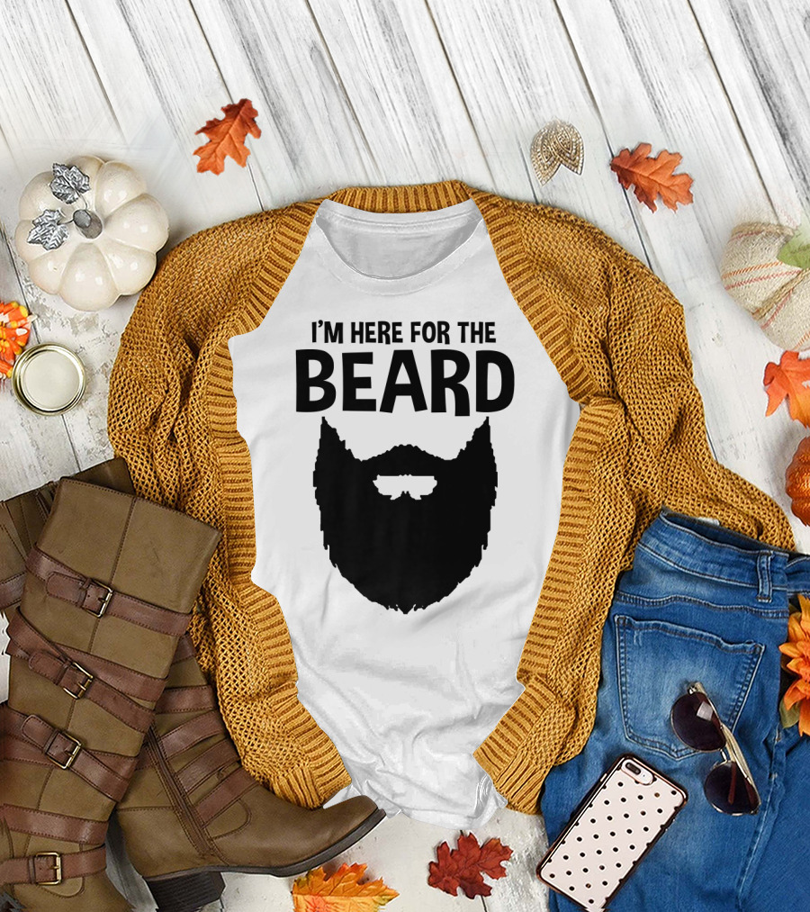 I'm Here for the Beard Beard T-Shirt