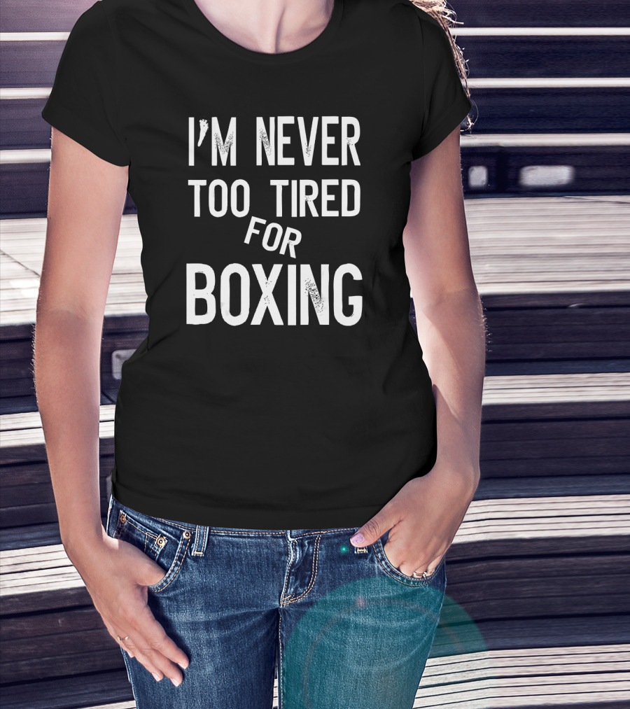 I'm Never Too Tired For Boxing Text Pun T-Shirt