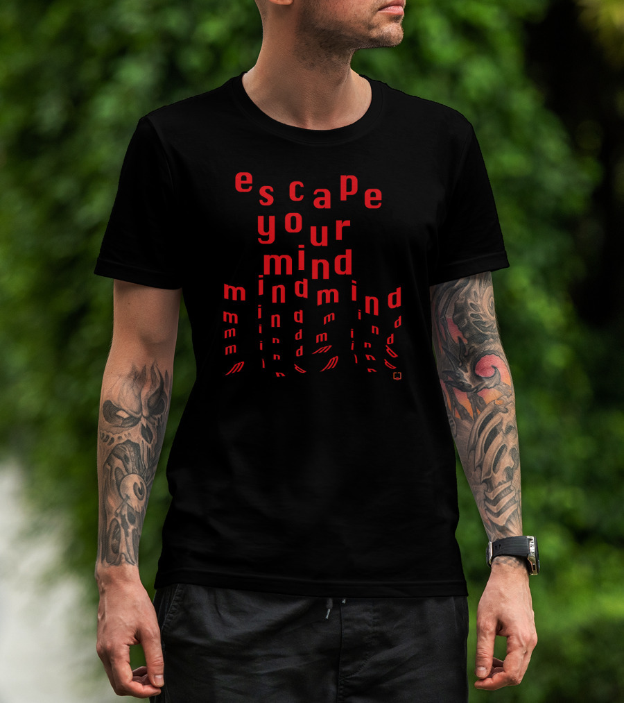 Escape Your Mind Mind Mind T-Shirt