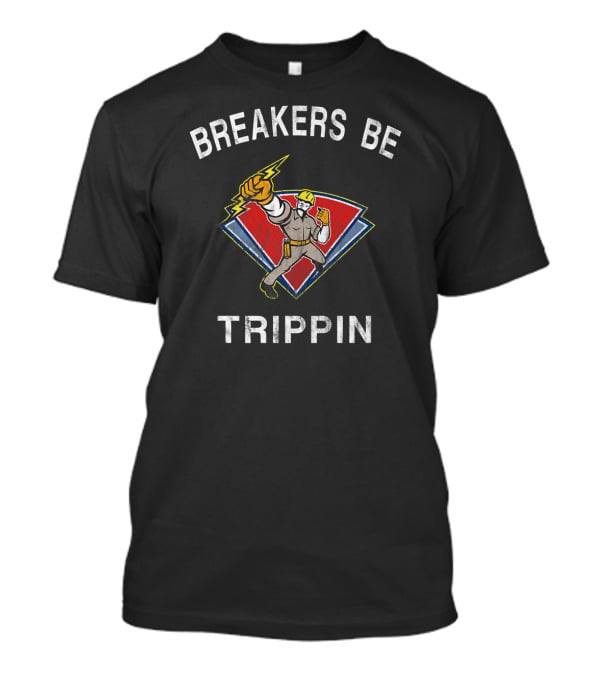 Breakers Be Trippin Electrical Worker With Power Lightning Bolt T-Shirt