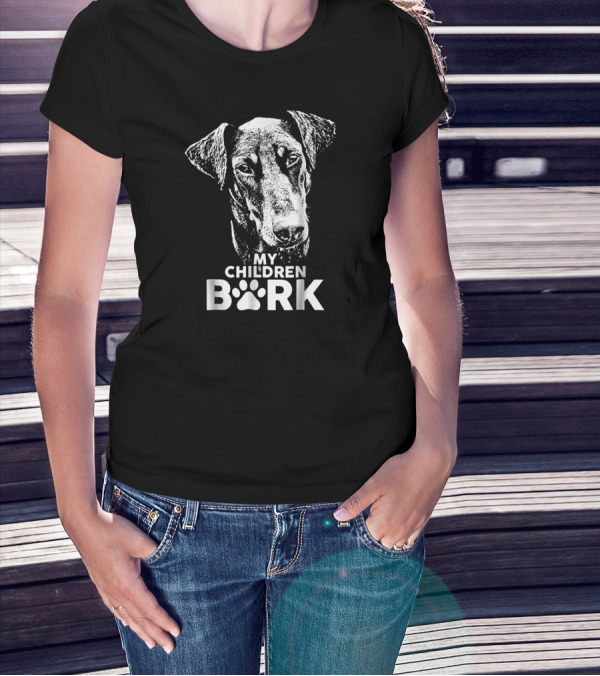 My Children Bark Doberman Dog T-Shirt
