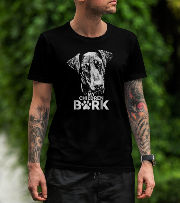 My Children Bark Doberman Dog T-Shirt