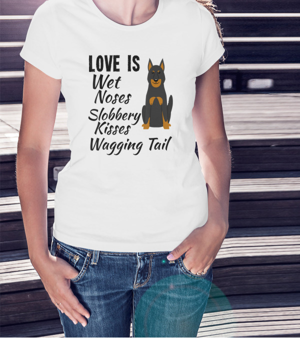 Love Is Wet Noses Slobbery Kisses Wagging Tail Doberman Pinscher I Love My Dog Dobie T-Shirt