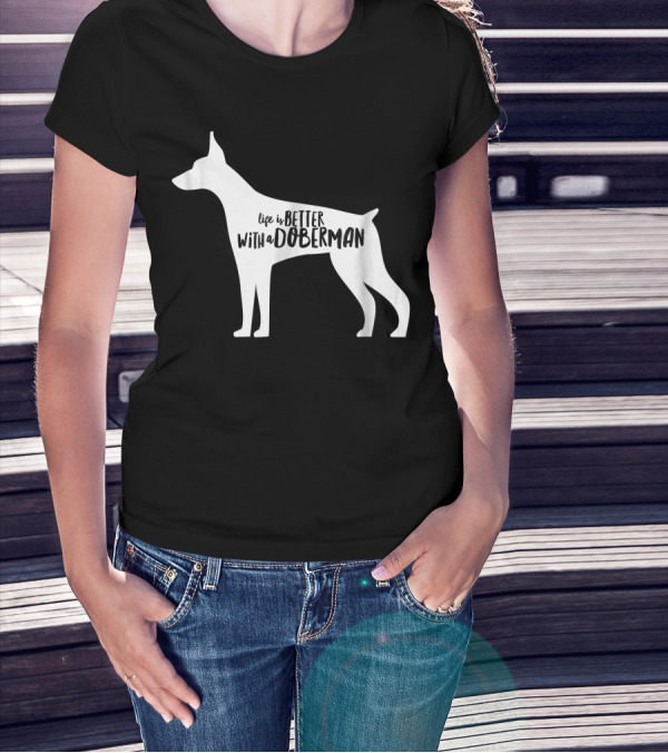 Life Is Better With A Doberman T-Shirt