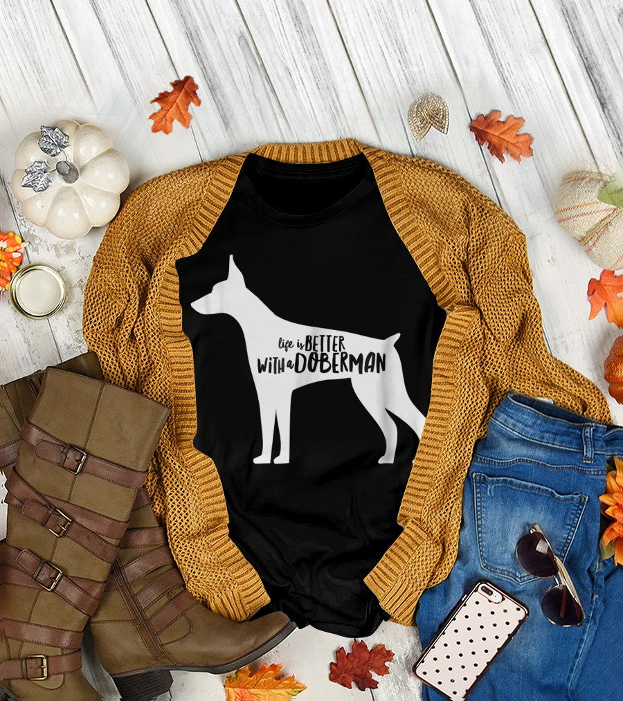Life Is Better With a Doberman T-Shirt