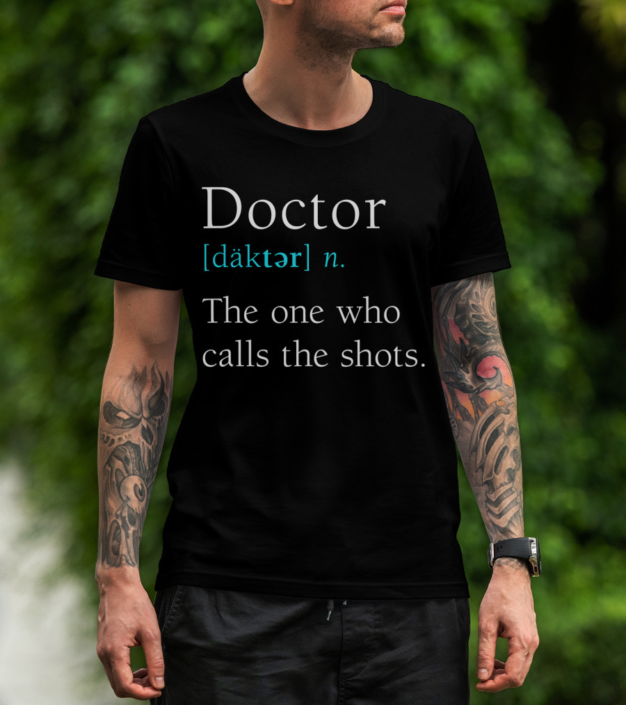 Doctor [däktər] N. The One Who Calls The Shots Definition Funny Medical Day T-Shirt
