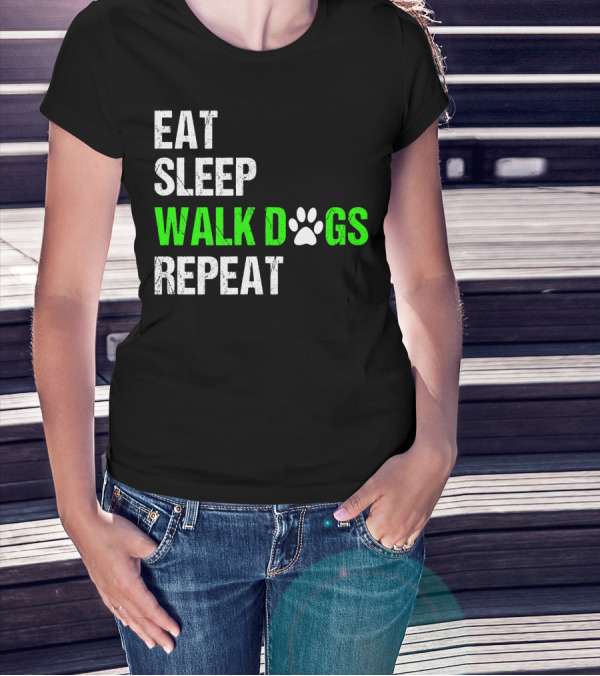 EAT SLEEP WALK DOGS REPEAT Dog Walker Dog Walking Do T-Shirt
