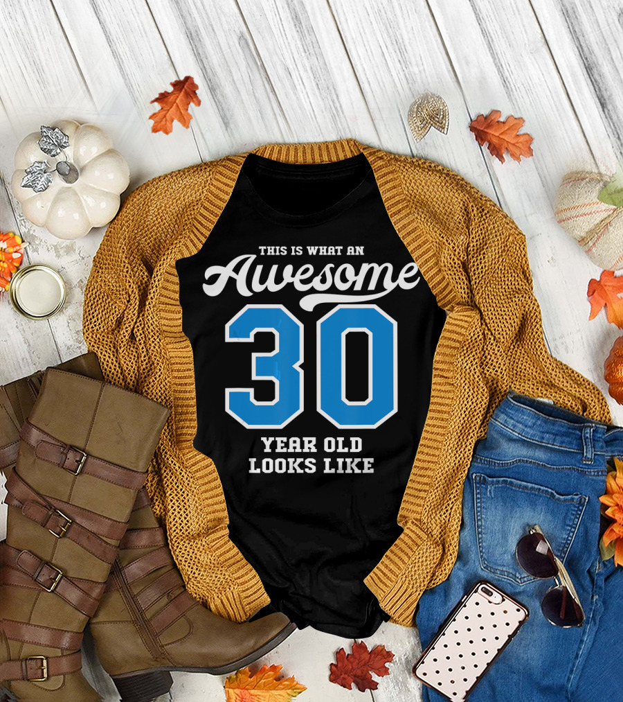 This Is What an Awesome 30 Year Old Looks Like T-Shirt