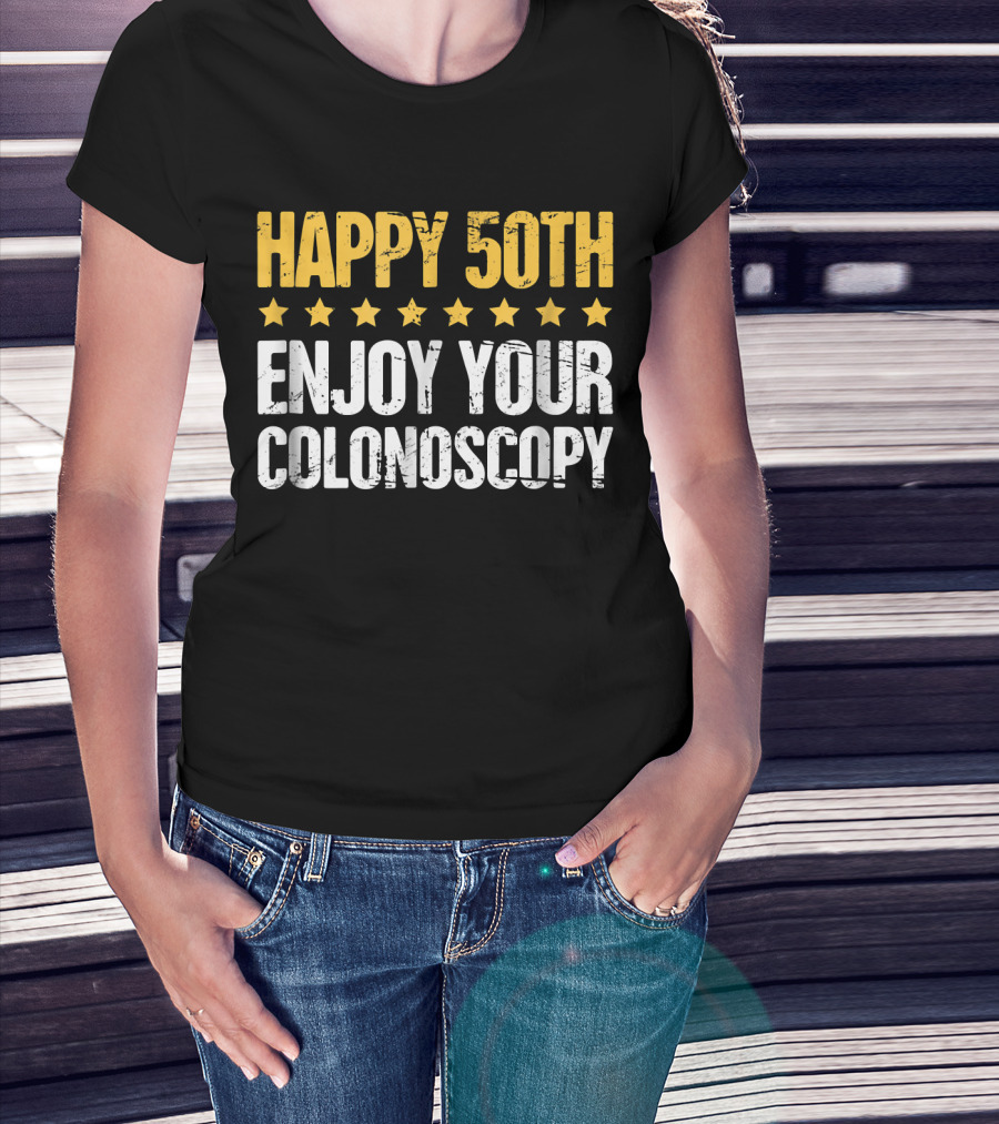 Happy 50Th Enjoy Your Colonoscopy T-Shirt