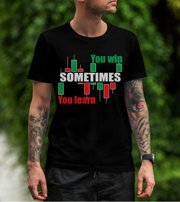 You Win Sometimes You Learn Forex Stock Trading Traders T-Shirt