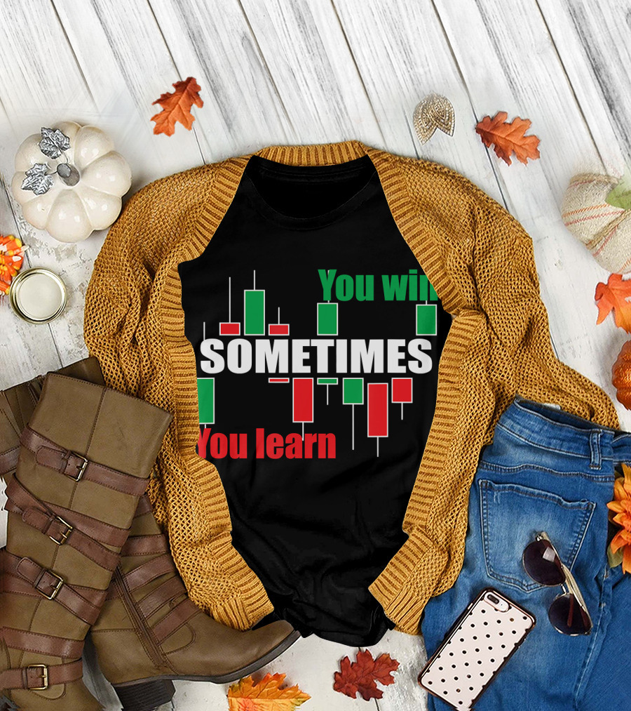 You Win Sometimes You Learn Forex Stock Trading Traders T-Shirt