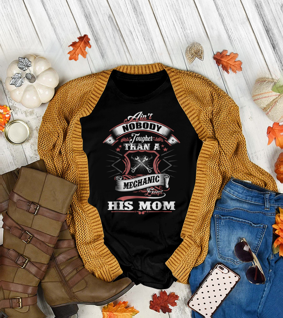 Ain't Nobody Tougher Than A Mechanic Except His Mom T-Shirt