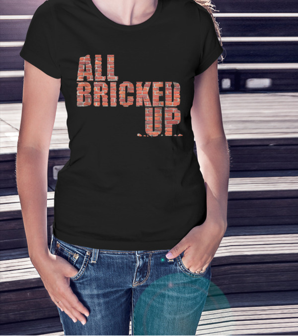 All Bricked Up Brick Mason Masonry Wall Blocks Construction T-Shirt