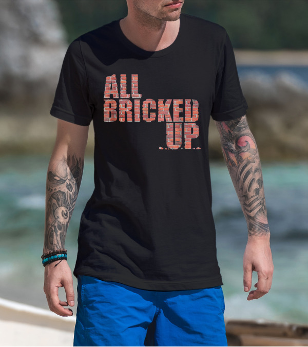 All Bricked Up Brick Mason Masonry Wall Blocks Construction T-Shirt