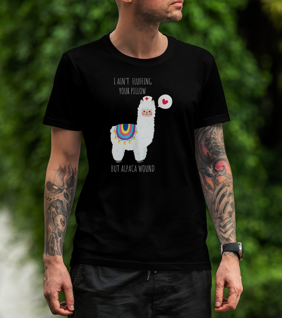 I Ain't Fluffing Your Pillow But Alpaca Wound Nurse Alpaca Medical T-Shirt