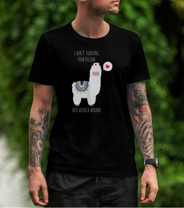 I Ain't Fluffing Your Pillow But Alpaca Wound Nurse Alpaca Medical T-Shirt