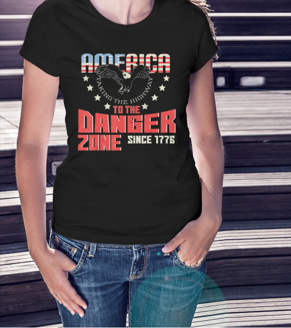 AMERICA Eagle Taking The Highway To The Danger Zone Since 1776 T-Shirt
