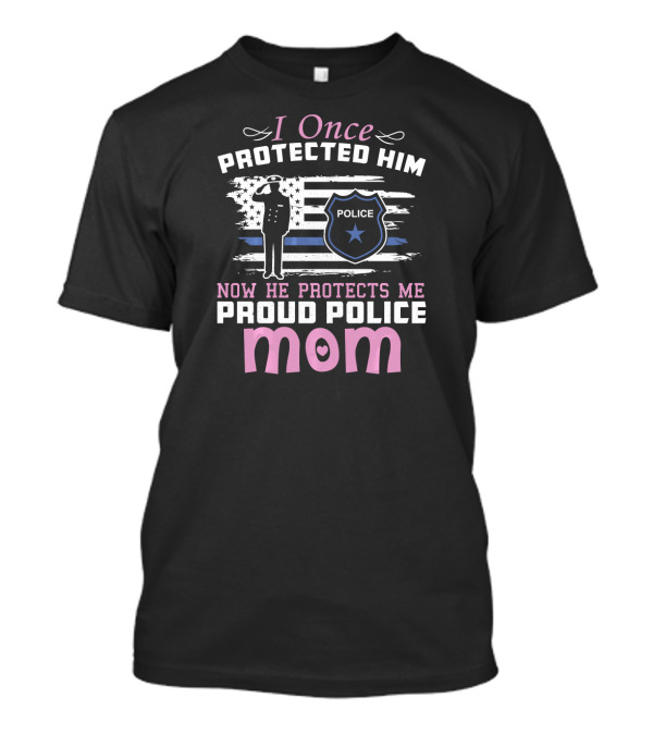 I Once Protected Him Now He Protects Me Proud Police Mom Thin Blue Line T-Shirt