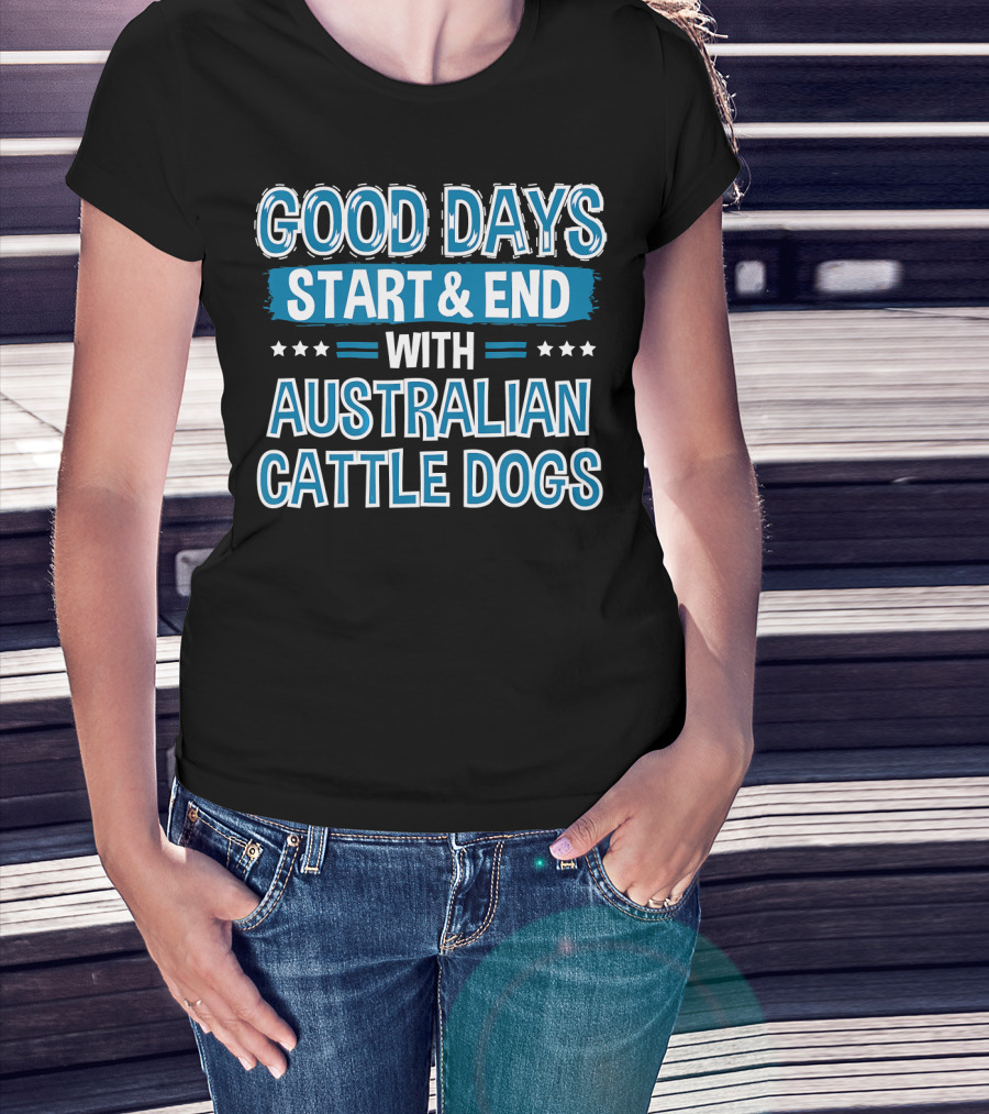 Good Days Start And End With Australian Cattle Dogs Lover Clothe T-Shirt