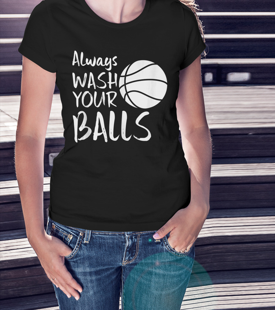 Always Wash Your Balls Basketball T-Shirt