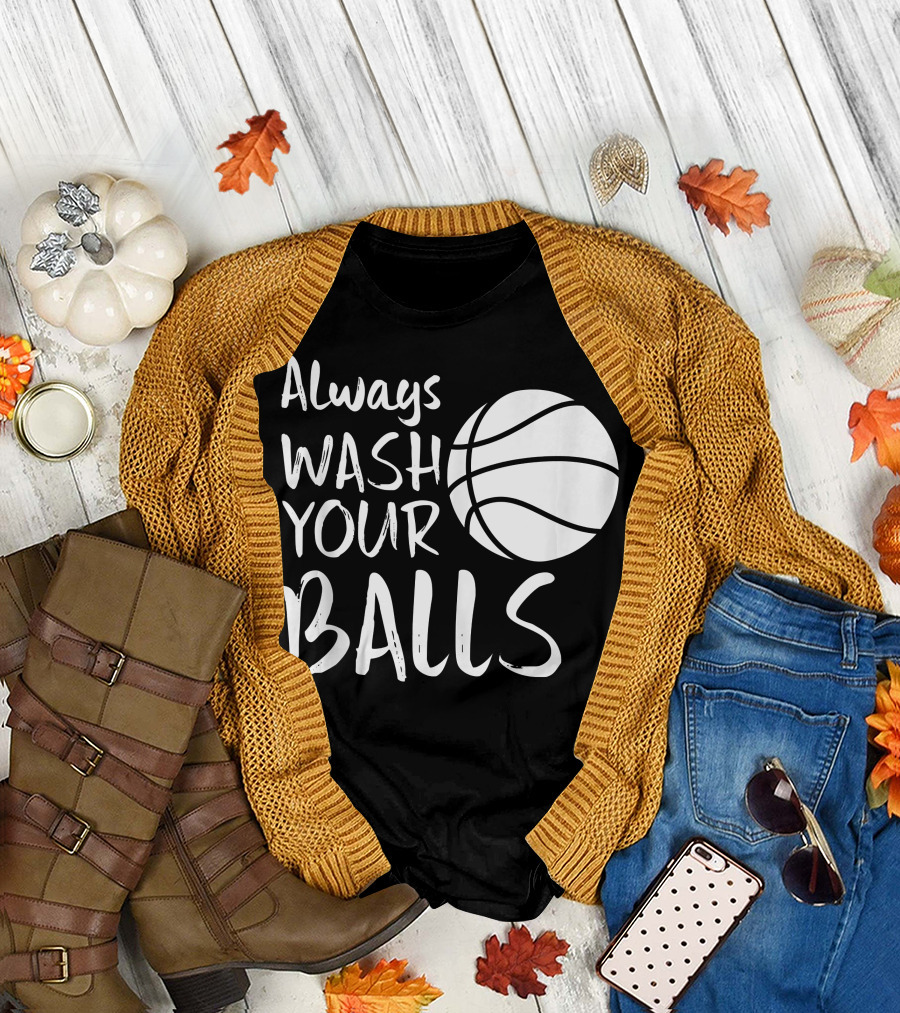Always Wash Your Balls Basketball T-Shirt
