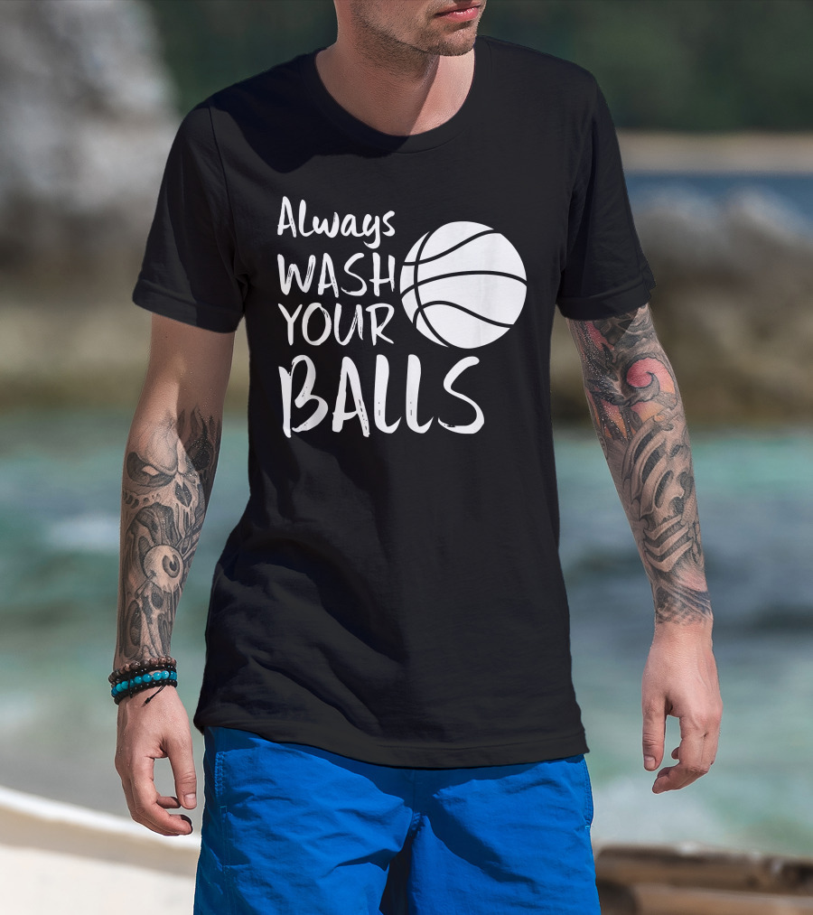 Always Wash Your Balls Basketball T-Shirt