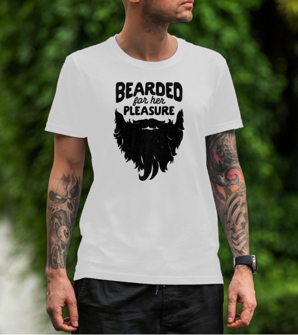 Bearded For Her Pleasure Funny Beard T-Shirt