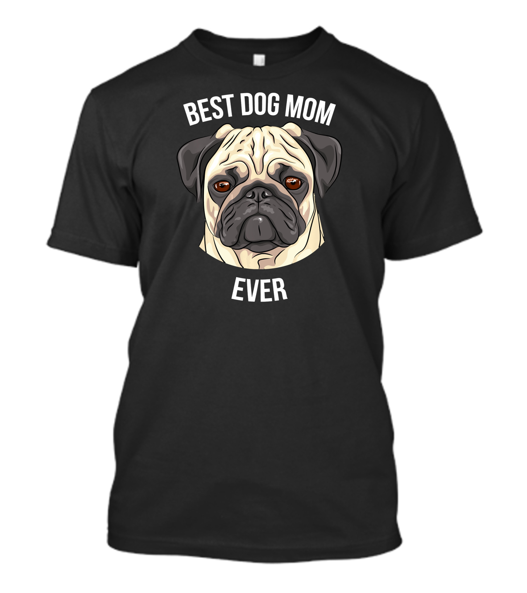 BEST DOG MOM EVER Pug T-Shirt