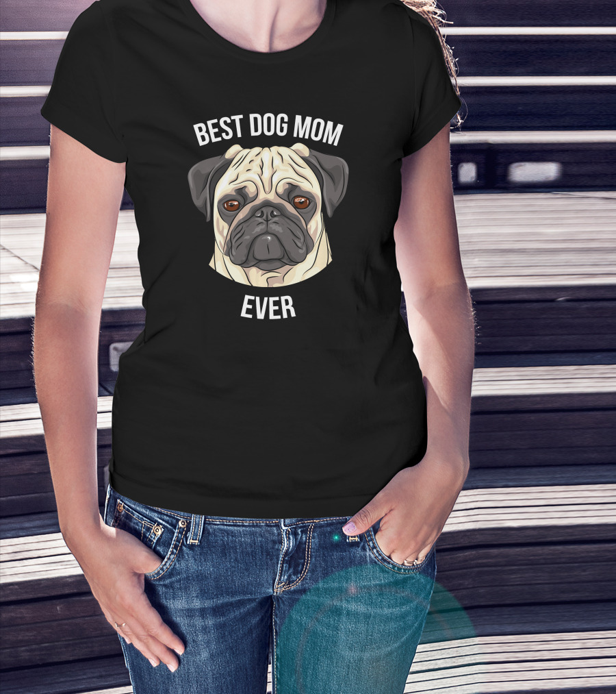 BEST DOG MOM EVER Pug T-Shirt