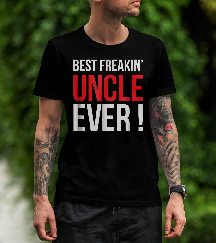 Best Freakin' Uncle Ever T-Shirt