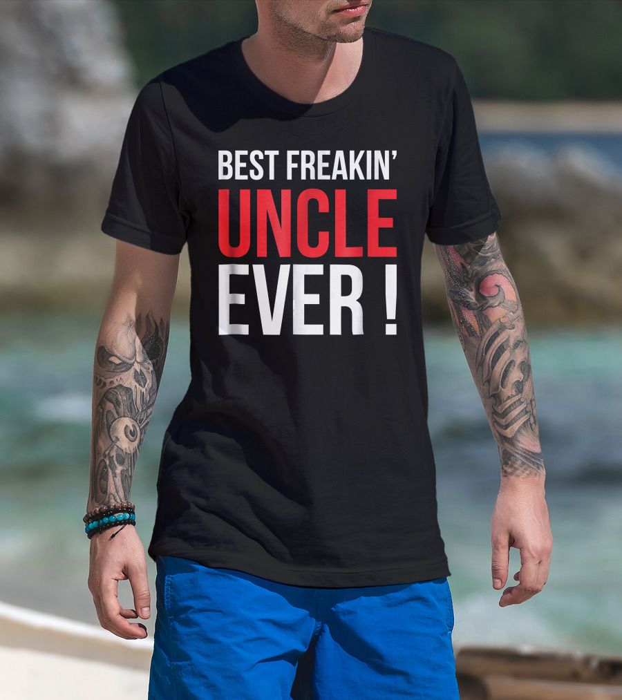 Best Freakin' Uncle Ever T-Shirt