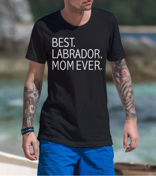 Best Labrador Mom Ever Funny Dog T-Shirt