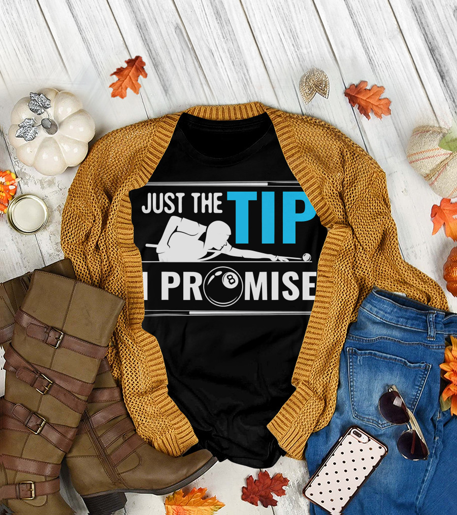 Just the Tip I Promise Cue Billiards Pool Balls Game T-Shirt