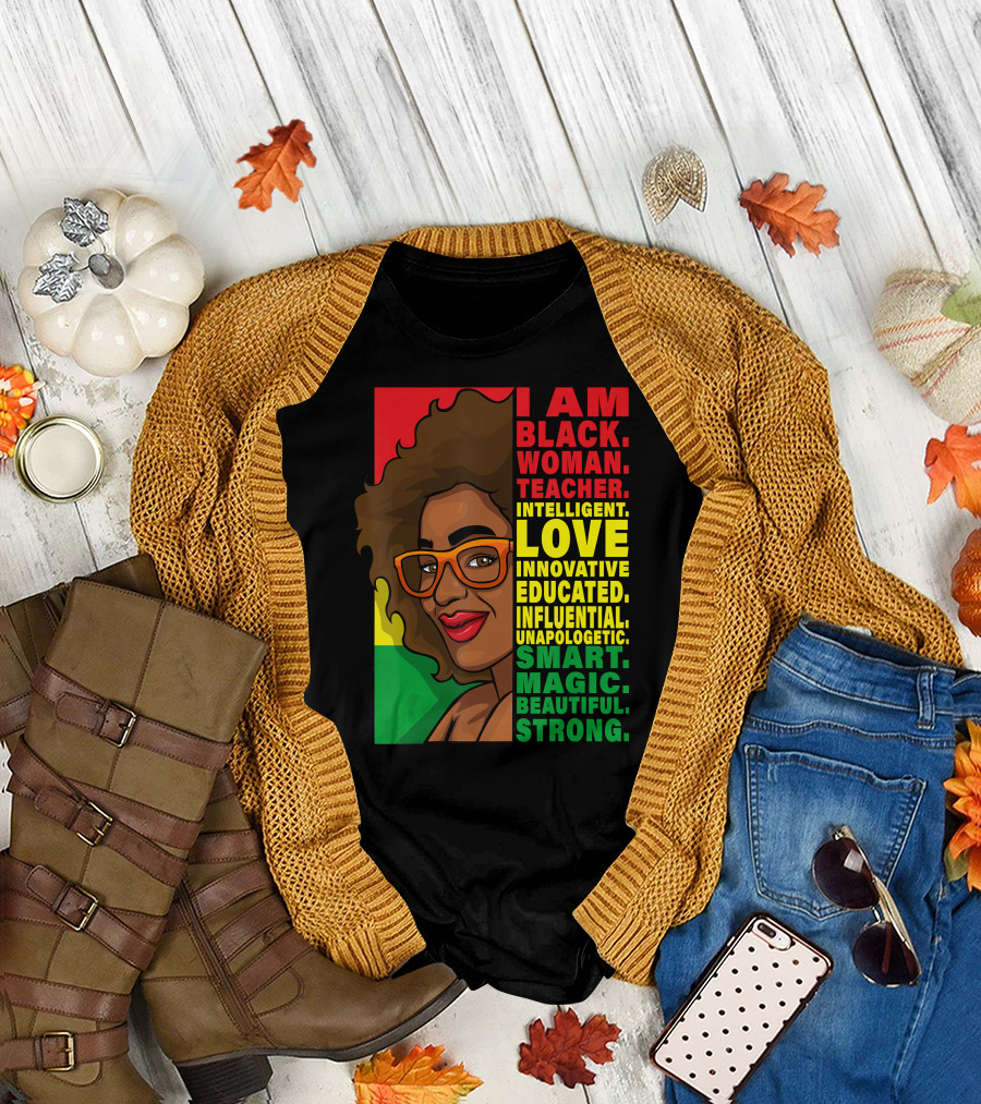 Black Woman Teacher Intelligent Love Educated Influential Unapologetic Smart Beautiful Strong T-Shirt