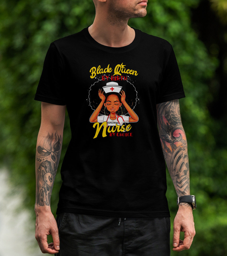 Black Queen By Birth Respect My Hair Nurse By Choice T-Shirt